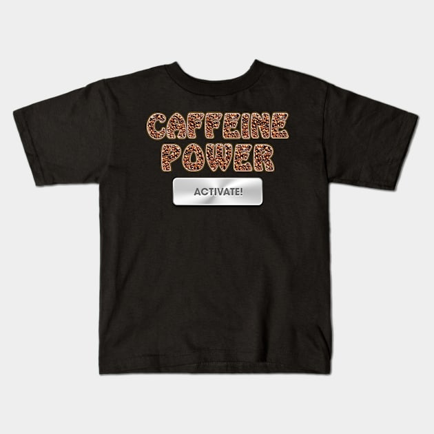 Coffee Caffeine Power Activate 2 Kids T-Shirt by LetShirtSay